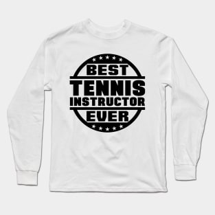 Best Tennis Instructor Ever Long Sleeve T-Shirt